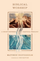Biblical Worship: A Christ-Centered Practical Theology B0GL4RGSGC Book Cover