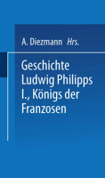 Geschichte Ludwig Philipps I., Konigs Der Franzosen 3663154009 Book Cover