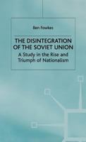 The Disintegration of the Soviet Union: A Study in the Rise and Triumph of Nationalism 0312161964 Book Cover