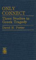 Only Connect: Three Studies in Greek Tragedy 0819159514 Book Cover