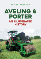 Aveling & Porter: An Illustrated History 1445688824 Book Cover