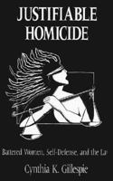 Justifiable Homicide: Battered Women, Self-Defense and the Law 081420466X Book Cover