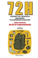 72H PREPARATI PER L’IMPREVISTO GUIDA ESSENZIALE PER LA SOPRAVVIVENZA IN CASO DI CRISI: Come preparare un kit di sopravvivenza e come agire (Italian Edition) B0F666MHKR Book Cover