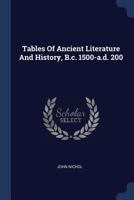 Tables of Ancient Literature and History. B. C. 1500- A, Part 200 1276743165 Book Cover