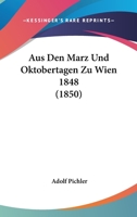 Aus Den Marz Und Oktobertagen Zu Wien 1848 (1850) 1160308063 Book Cover