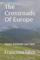 The Crossroads Of Europe: Home beneath our feet 1793308527 Book Cover