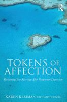 Tokens of Affection: Reclaiming Your Marriage After Postpartum Depression: Reclaiming Your Marriage After Postpartum Depression 0415810450 Book Cover