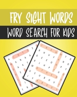 Fry Sight Words Word Search For Kids: High-Frequency Words Puzzle Activity Book For Kids , Educational Gifts , Raising Confident Readers , 1St-2St Grade , For Kids Ages 4-8 B08P83BZZ4 Book Cover