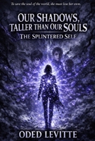 The Splintered Self (Our Shadows, Taller Than Our Souls) B0GL1WQQ9R Book Cover