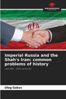 Imperial Russia and the Shah's Iran: common problems of history: Late 18th - 20th centuries 6206300455 Book Cover