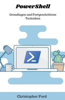 PowerShell: Grundlagen und Fortgeschrittene Techniken (Die It-Sammlung) B0CKTY3J8V Book Cover