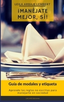 ¡Manéjate mejor, sí!: Guía de modales y etiqueta B08S2SNK4W Book Cover