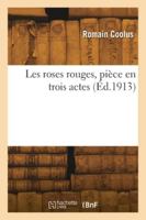 Les roses rouges, pièce en trois actes 2418276139 Book Cover