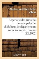 Répertoire complet des armoiries municipales des chefs-lieux de départements, d'arrondissements 2019963523 Book Cover