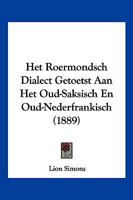 Het Roermondsch Dialect Getoetst Aan Het Oud-Saksisch En Oud-Nederfrankisch (1889) 1161196897 Book Cover