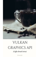 Vulkan Graphics API: In 20 Minutes (Coffee Break Series) 1535124857 Book Cover