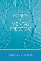 The Force of Mental Freedom 1665714255 Book Cover
