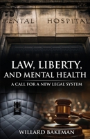 Law, Liberty, and Mental Health: A Call for a New Legal System B0GKPFCLSS Book Cover