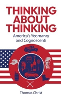 Thinking About Thinking; America's Yeomanry and Cognoscenti 1959677837 Book Cover