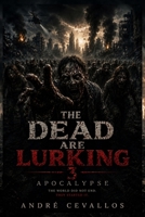The Dead Are Lurking 3: Apocalypse B0GSJ3VL5L Book Cover