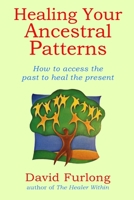 Healing Your Ancestral Patterns 0955979544 Book Cover