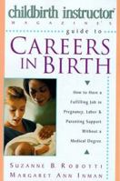 Childbirth Instructor Magazine's Guide to Careers in Birth: How to Have a Fulfilling Job in Pregnancy, Labor, and Parenting Support without a Medical Degree 0471162302 Book Cover