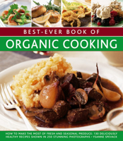 Best-Ever Book of Organic Cooking: How to Make the Most of Fresh and Seasonal Produce: 130 Deliciously Healthy Recipes Shown in 250 Stunning Photographs 1846814391 Book Cover