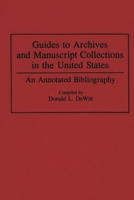 Guides to Archives and Manuscript Collections in the United States: An Annotated Bibliography (Bibliographies and Indexes in Library and Information Science) 0313284997 Book Cover