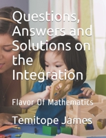 Questions, Answers and Solutions on INTEGRATION: Flavor Of Mathematics B088N7YW2F Book Cover