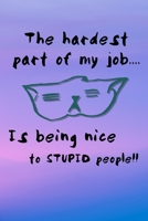 The Hardest Part Of My Job... Is Being Nice To Stupid People!!: Anxiety Journal and Coloring Book 6x9 90 Pages Positive Affirmations Mandala Coloring Book 1692304240 Book Cover