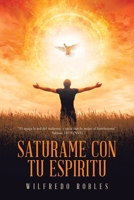 Saturame Con Tu Espiritu: "El apaga la sed del sediento, y sacia con lo mejor al hambriento" Salmos 107:9 (NVI) (Spanish Edition) 1506554547 Book Cover