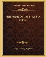 Picturesque On The B. And O. (1884) 117152790X Book Cover