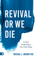 Revival or We Die: A Great Awakening is Our Only Hope 0768452880 Book Cover