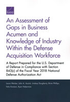 An Assessment of Gaps in Business Acumen and Knowledge of Industry Within the Defense Acquisition Workforce: A Report Prepared for the U.S. Department of Defense in Compliance with Section 843(c) of t 1977402054 Book Cover