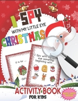 I Spy With My Little Eye Christmas Activity Book For Kids: Fun Guessing Game Book for 2-5 Year Old's - Blessing Xmas Tree, Santa Claus, Snowman & Cute ... and children B08P2C67KZ Book Cover