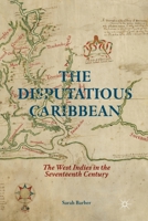 The Disputatious Caribbean: The West Indies in the Seventeenth Century 1349502596 Book Cover