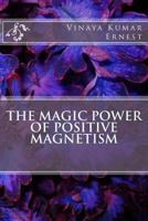 The Magic Power of Positive Magnetism 1494767554 Book Cover