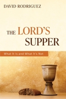 The Lord's Supper: What It Is and What It's Not 1733487026 Book Cover