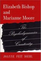 Elizabeth Bishop and Marianne Moore 0691069751 Book Cover