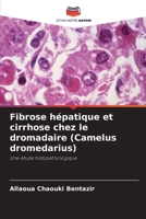 Fibrose hépatique et cirrhose chez le dromadaire (Camelus dromedarius) (French Edition) 6209960472 Book Cover