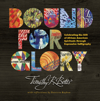Bound for Glory: Celebrating the Gift of African American Spirituals through Expressive Calligraphy 1414354533 Book Cover