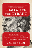 Plato and the Tyrant: The Fall of Greece's Greatest Dynasty and the Making of a Philosophic Masterpiece 1324130571 Book Cover