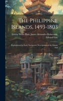 The Philippine Islands, 1493-1803: Explorations by Early Navigators, Descriptions of the Islands And 1019811498 Book Cover