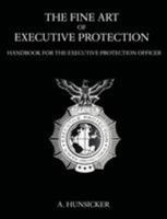 The Fine Art of Executive Protection: Handbook for the Executive Protection Officer 158112984X Book Cover