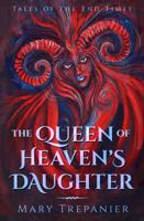 The Queen of Heaven's Daughter (Tales of the End Times) 1947234331 Book Cover