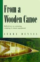 From a Wooden Canoe: Reflections on Canoeing, Camping, and Classic Equipment 031226738X Book Cover