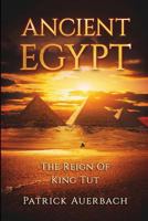 Ancient Egypt: The Reign Of King Tut 1540601919 Book Cover