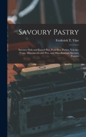 Savoury Pastry: Savoury Dish and Raised Pies, Pork Pies, Patties, Vol-Au-Vents, Mincemeats and Pies, and Miscellaneous Savoury Pastries 1015556736 Book Cover