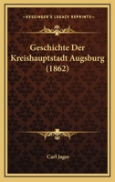 Geschichte Der Kreishauptstadt Augsburg (1862) 1160097461 Book Cover