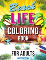 Beach Life Coloring Book for Adults: Relaxing Beach Holiday Scenes, Beautiful Summer Designs for Stress Relief, Beach Coloring Book 565072573X Book Cover